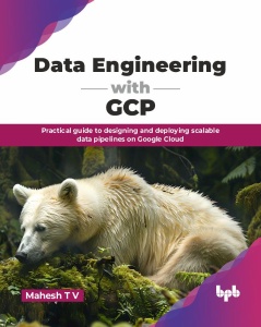 Data Engineering with GCP (Mahesh T V) (z-library.sk, 1lib.sk, z-lib.sk)