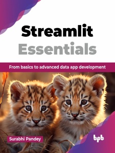 Streamlit Essentials From basics to advanced data app development (Surabhi Pandey)（Z-Library）