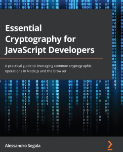 Essential Cryptography for JavaScript Developers. A practical guide to leveraging common cryptographic operations in Node.js… (Alessandro Segala)（Z-Library）