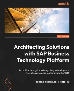 Architecting Solutions with SAP Business Technology Platformâ€© (Serdar Simsekler, Eric Du)（Z-Library）