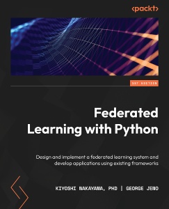 Federated Learning with Python (Kiyoshi Nakayama, PhD, George Jeno)（Z-Library）