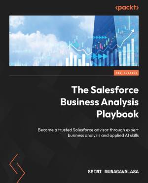 The Salesforce Business Analysis Playbook Become a trusted Salesforce advisor through expert business analysis and applied AI… (Srini Munagavalasa)（Z-Library）