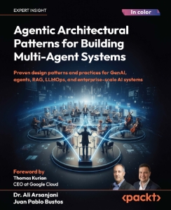 Agentic Architectural Patterns for Building Multi-Agent Systems (Ali Arsanjani, Juan Pablo Bustos)（Z-Library）
