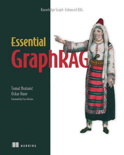 Essential GraphRAG Knowledge Graph-Enhanced RAG (Tomaž Bratanic, Oskar Hane) (Z-Library)