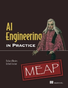 AI Engineering in Practice (MEAP) (Richard Davies, Rafael Fischer)（Z-Library）