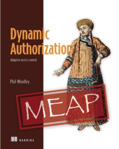 Dynamic Authorization Adaptive access control - MEAP V04 (Phil Windley)（Z-Library）