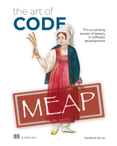 The Art of Code MEAP V02 The surprising power of beauty in software development (Sandrine Banas)（Z-Library）