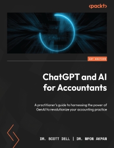 ChatGPT and AI for Accountants A practitioners guide to harnessing the power of GenAI to revolutionize your accounting… (Scott Dell, Mfon Akpan)（Z-Library）