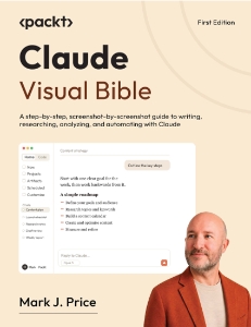 Claude Visual Bible A step-by-step, screenshot-by-screenshot guide to writing, researching, analyzing, and automating with… (Mark J. Price)（Z-Library）