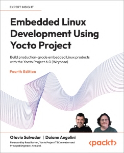 Embedded Linux Development Using Yocto ProjectBuild production-grade embedded Linux products with the Yocto Project 6.0… (Otavio Salvador, Daiane Angolini)（Z-Library）