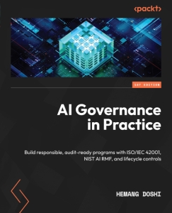 AI Governance in Practice Build responsible, audit-ready programs with ISOIEC 42001, NIST AI RMF, and lifecycle controls (Hemang Doshi)（Z-Library）