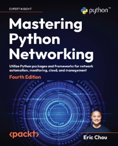Mastering Python Networking Utilize Python Packages and Frameworks for Network Automation, Monitoring, Cloud, and Management (Eric Chou)（Z-Library）