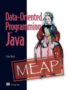 Data-Oriented Programming in Java (Meap 1-8 chapters) (Chris Kiehl)（Z-Library）