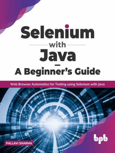 Selenium with Java – A Beginner’s Guide Web Browser Automation for Testing using Selenium with Java (Pallavi Sharma)（Z-Library）