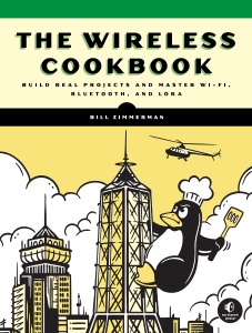 The Wireless Cookbook Build Real Projects and Master Wi-Fi, Bluetooth, and LoRa (Bill Zimmerman)（Z-Library）