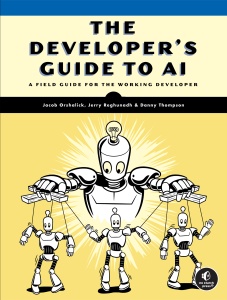The Developer’s Guide to AI A Field Guide for the Working Developer (Jacob Orshalick, Jerry Reghunadh etc.)（Z-Library）