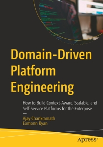 Domain-Driven Platform Engineering How to Build Context-Aware, Scalable, and Self-Service Platforms for the Enterprise (Ajay Chankramath, Eamonn Ryan)（Z-Library）