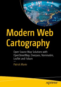 Modern Web Cartography Open Source Map Solutions with OpenStreetMap, Overpass, Nominatim, Leaflet and Folium (Patrick Marie)（Z-Library）