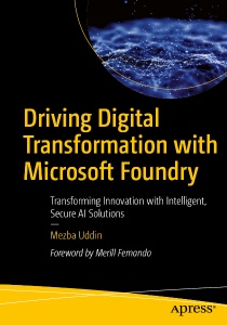 Driving Digital Transformation with Microsoft Foundry Transforming Innovation with Intelligent, Secure AI Solutions (Mezba Uddin)（Z-Library）
