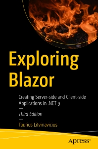 Exploring Blazor, Third Edition Creating Server-side and Client-side Applications in .NET 9 (Taurius Litvinavicius)（Z-Library）