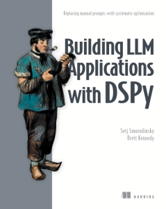 Building LLM Applications with DSPy Replacing manual prompts with systematic optimization (Serj Smorodinsky, Brett Kennedy)（Z-Library）