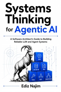 Systems Thinking for Agentic AI A Software Architect’s Guide to Building Reliable LLM and Agent Systems (Ediz Najim)（Z-Library）