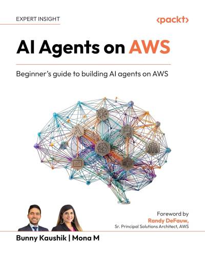 AI Agents on AWS Beginners guide to building AI agents on AWS (Bunny Kaushik)（Z-Library）