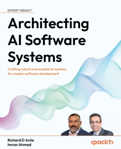 Architecting AI Software Systems (Richard D. Availa, Imran Ahmad)（Z-Library）
