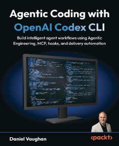 Agentic Coding with OpenAI Codex CLI Build intelligent agent workflows using Agentic Engineering, MCP, hooks, and delivery… (Daniel Vaughan)（Z-Library）