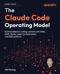 The Claude Code Operating Model Build scalable AI coding systems with Skills, MCP, Hooks, agent orchestration, and SDK… (Jia Huang)（Z-Library）