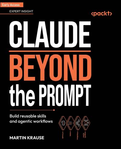Claude Beyond the Prompt - 1 Edition - Build reusable skills and agentic workflows - Claude Beyond the Prompt (for Raymond… (Martin Krause)（Z-Library） (1)