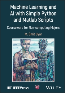 Machine Learning and AI with Simple Python and Matlab Scripts (M. Ümit Uyar) (z-library.sk, 1lib.sk, z-lib.sk)