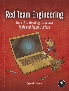 Red Team Engineering The Art of Building Offensive Tools and Infrastructure (Casey Erdmann)（Z-Library）