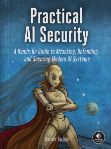 Practical AI Security A Hands-On Guide to Attacking, Defending, and Securing Modern AI Systems (Harriet Farlow) (z-library.sk, 1lib.sk, z-lib.sk)