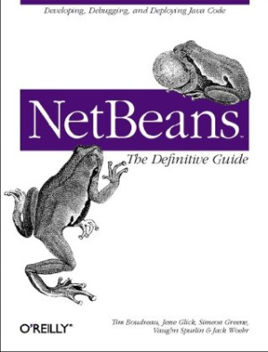NetBeans The Definitive Guide (Tim Boudreau, Jesse Glick, Simeon Greene etc.) (Z-Library)