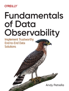 Fundamentals of Data Observability Implement Trustworthy End-to-End Data Solutions (Andy Petrella) (Z-Library)
