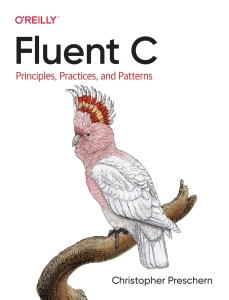 Fluent C Principles, Practices, and Patterns (Christopher Preschern) (Z-Library)