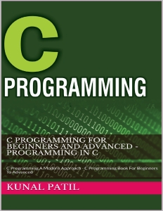 C Programming For Beginners And Advanced - Programming In C C Programming A Modern Approach - C Programming Book For Beginners… (Patil, Kunal) (Z-Library)