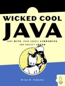 Wicked Cool Java Code Bits, Open Source Libraries, and Project Ideas (Brian Eubanks D.) (Z-Library)