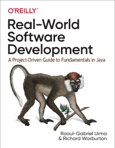 Real-World Software Development A Project-Driven Guide to Fundamentals in Java (Raoul-Gabriel Urma Richard Warburton) (Z-Library)