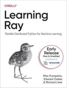 Learning Ray, 5th Early Release (Max Pumperla, Edward Oakes, Richard Liaw) (Z-Library)