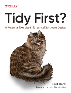 Tidy First A Personal Exercise in Empirical Software Design (Kent Beck) (Z-Library)