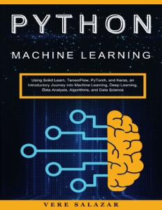 Python Machine Learning Using Scikit Learn, TensorFlow, PyTorch, and Keras, an Introductory Journey into Machine Learning,… (Vere salazar) (Z-Library)