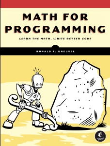 Math for Programming Learn the Math, Write Better Code (Ronald T. Kneusel) (Z-Library) (1)