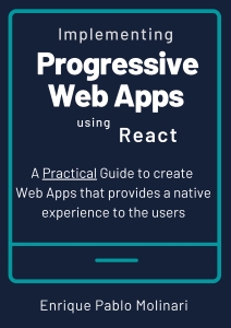 Implementing Progressive Web Apps with React A Practical Guide to create Web Apps that provides a native experience to the… (Enrique Pablo Molinari) (Z-Library)