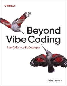 Beyond Vibe Coding From Coder to AI-Era Developer (Addy Osmani) (Z-Library)
