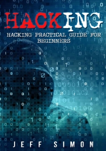 Hacking Hacking Practical Guide for Beginners (Hacking With Python) (Jeff Simon) (Z Library)