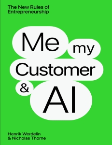 Me, My Customer, and AI The New Rules of Entrepeneurship (Henrik Werdelin, Nicholas Thorne) (Z-Library)
