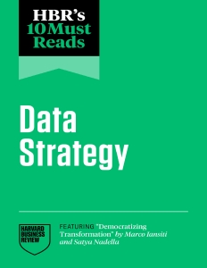HBRs 10 Must Reads on Data Strategy (featuring Democratizing Transformation by Marco Iansiti and Satya Nadella) (Harvard Business Review) (Z-Library)