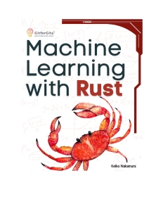 Machine Learning with Rust (Keiko Nakamura) (Z-Library)